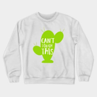 Can't Touch This, Cacti, Cactus, Succulent, Plant Crewneck Sweatshirt